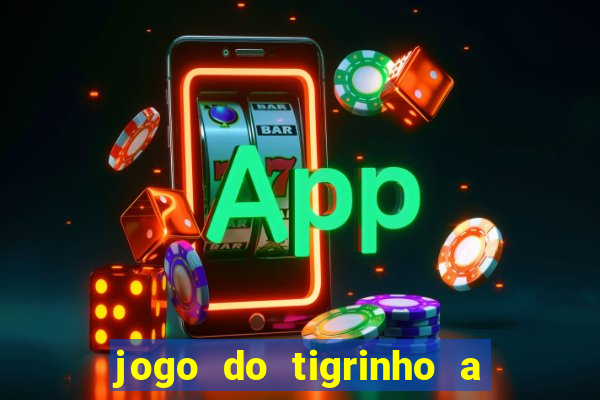 jogo do tigrinho a partir de r$ 1